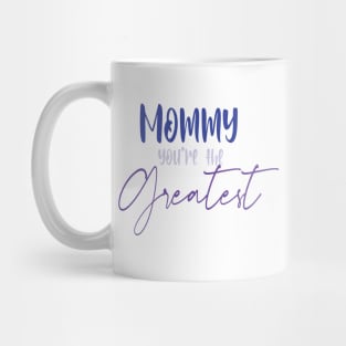 mommy you're the greatest Mug